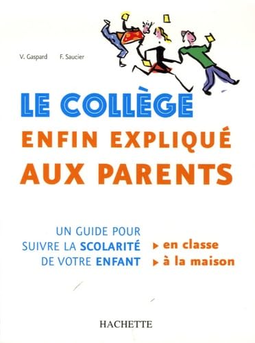 Le collège enfin expliqué aux parents: Un guide pour suivre la scolarité de votre enfant 9782011709516