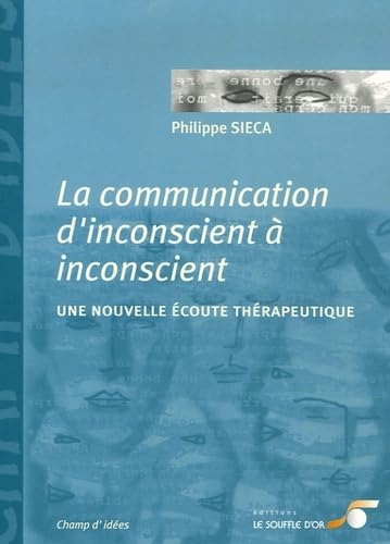 La communication d'inconscient à inconscient: Une nouvelle écoute thérapeutique 9782840582922