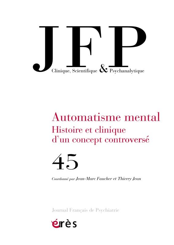 JFP 45 - L'AUTOMATISME MENTAL OU LE RAPPORT DE L'HOMME AU LANGAGE 9782749256177