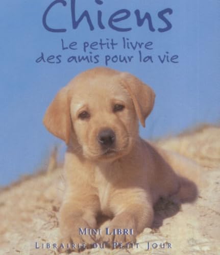 Chiens: Le petit livre des amis pour la vie 9782848970998