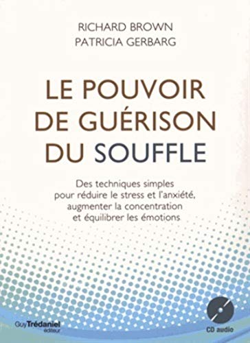 Le pouvoir de guérison du souffle - Des techniques simples pour réduire le stress et l'anxiété 9782813208200