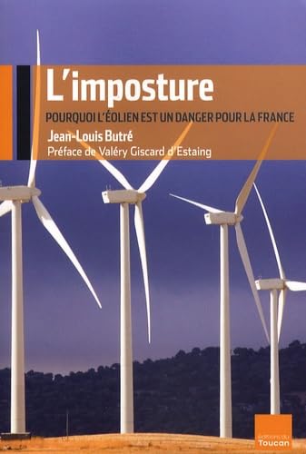 L'imposture : Pourquoi l'éolien est un danger pour la France 9782810001927