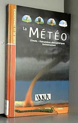 La Météo : Climats, Phénomènes athmosphériques, environnement 9782830706284