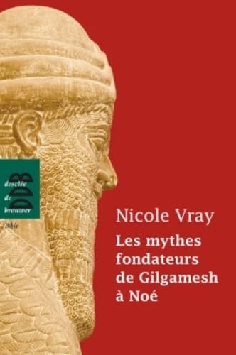 Les mythes fondateurs de Gilgamesh à Noé 9782220064970