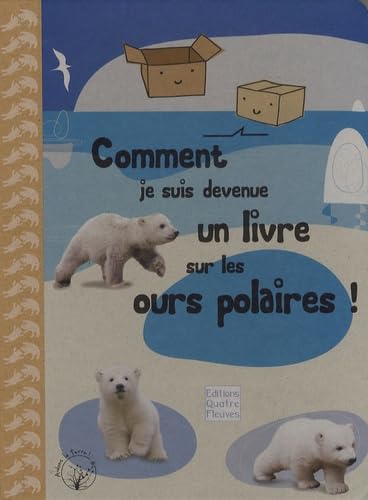 Comment je suis devenue un livre sur les ours polaires !: Le témoignage d'une boîte en carton 9782841967353