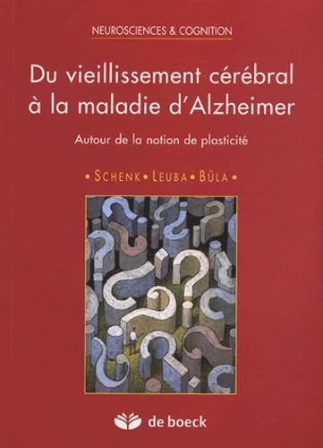 Du vieillissement cérébral à la maldie d'Alzheimer : Autour de la notion de plasticité 9782804145958