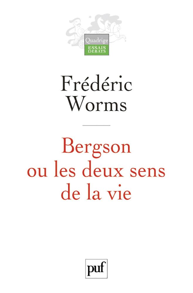 Bergson ou les deux sens de la vie 9782130542384