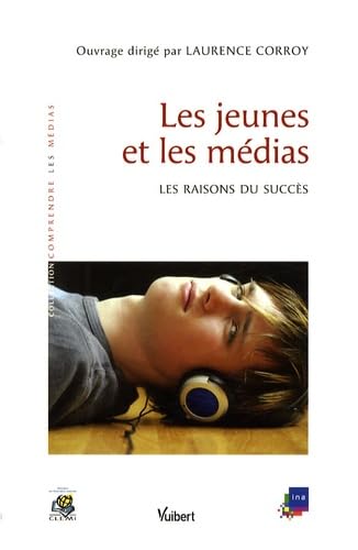 Les jeunes et les médias: Les raisons du succès 9782711711925