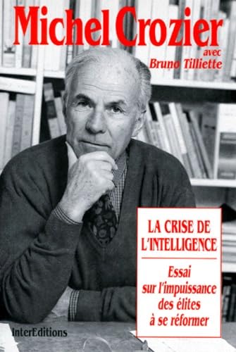 La Crise De L'Intelligence. Essai Sur L'Impuissance Des Elites A Se Reformer 9782729605674