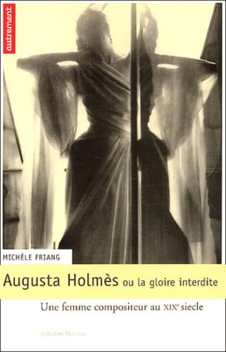 Augusta Holmès ou la gloire interdite: Une femme compositeur au XIXe siècle 9782746702981