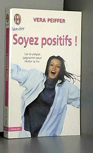 Soyez Positifs ! : Les Strategies Gagnantes Pour Reusssir Sa Vie 9782290071182