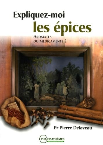 Expliquez-moi les épices - Aromates ou médicaments ? 9782914399135