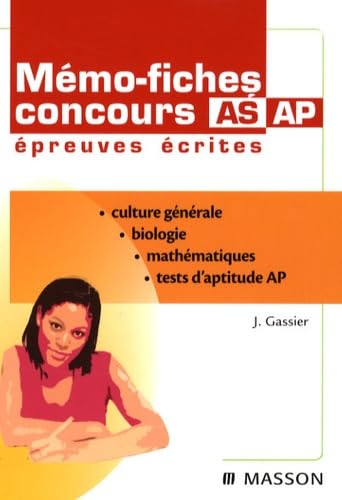 Mémo-fiches Concours AS/AP Épreuves écrites: Biologie - Mathématiques - Culture générale - Tests d'aptitude 9782294703546