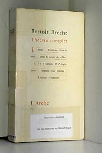 Théâtre Complet Tome 1 : Baal - Tambours Dans La Nuit - Dans La Jungle Des Villes - La Vie D'édouard Ii D'angleterre - Homme Pour Homme - L'enfant D'éléphant