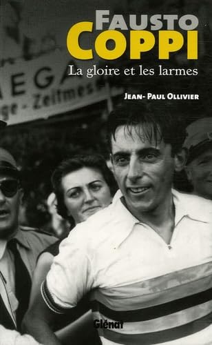 Fausto Coppi: La gloire et les larmes 9782723455725
