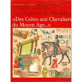 Des Celtes aux chevaliers du Moyen âge (La Vie privée des hommes) 9782010080333