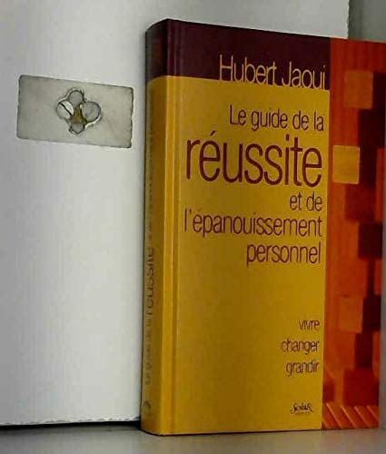 Le Guide De La Reussite Et De L'Epanouissement Personnel. Vivre, Changer, Grandir 9782263028021