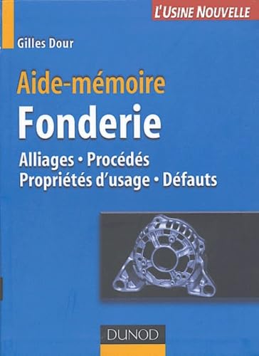 Aide-mémoire de fonderie : Alliages - Procédés - Défauts 9782100072620
