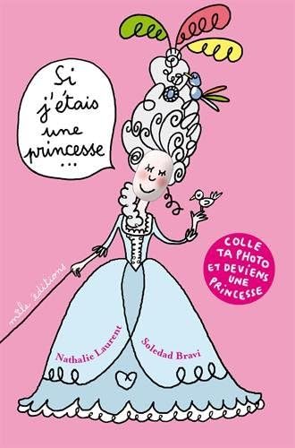 Si j'étais... une princesse: colle ta photo et deviens une princesse 9782840065302