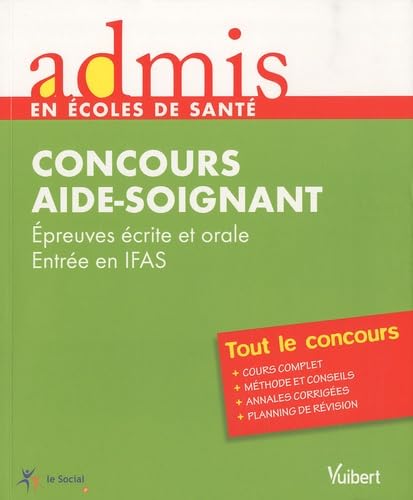 Admis - concours santé, aide-soignant, épreuves écrite et orale, entrée en IFAS, tout le concours 9782311000658