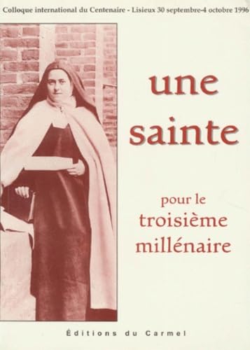 Une Sainte Pour Le Troisieme Millenaire. Actes Du Colloque International Pour Le Centenaire De La Mort De Sainte Therese De L'Enfant-Jesus De La Sainte-Face 9782900424315