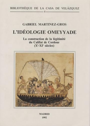 L'idéologie omeyyade: La construction de la légitimité du califat de Cordoue ( Xe-XIe s) 9788486839291