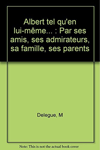 Albert tel qu'en lui-même...: Par ses amis, ses admirateurs, sa famille, ses parents 9782840981398