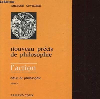 NOUVEAU PRECIS DE PHILOSOPHIE : L'ACTION, CLASSE DE PHILOSOPHIE TOME 2