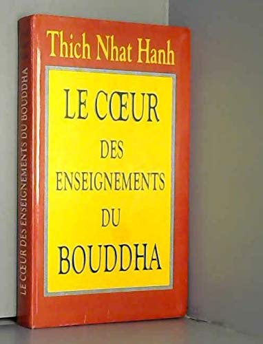 Le coeur des enseignements du Bouddha : Les quatre nobles vérités, le noble sentier des huit pratiques justes et autres enseignements fondamentaux du bouddhisme 9782702861493