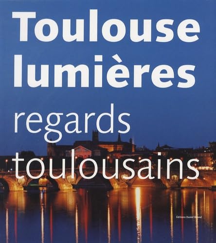 Toulouse lumières: Regards toulousains 9782903716684