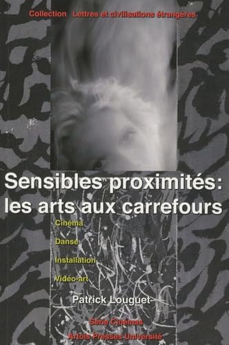 Sensibles proximités : les arts aux carrefours: Cinéma, danse, installation, vidéo-art 9782848321011