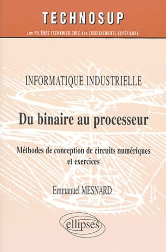 Du binaire au processeur: Méthodes de conception de circuits numériques et exercices 9782729820107