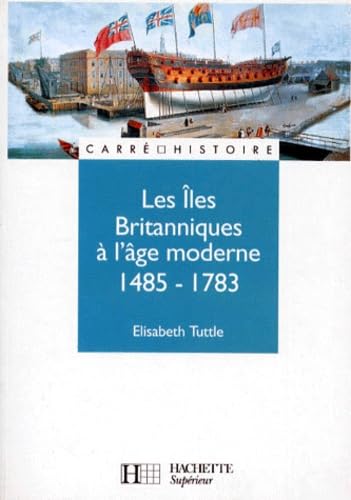 Les îles Britanniques à l'âge moderne, 1485-1783 9782010212611
