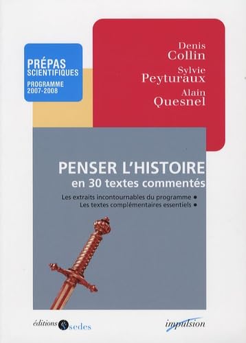 Penser l'histoire en 30 textes commentés - Prépas scientifiques - Programme 2007-2008: Prépas scientifiques - Programme 2007-2008 9782716650106