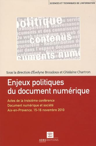 Enjeux politiques du document numérique: Actes de la troisième conférence, Document numérique et société, "Documents, contenus numériques : politique en question" 9782843651274