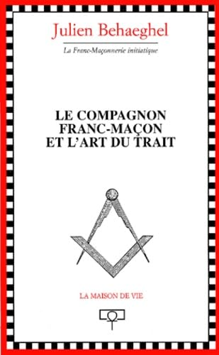Le compagnon franc-maçon et l'art du trait 9782909816463