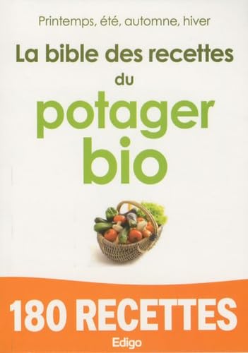 La bible des recettes du potager bio: Printemps, été, automne, hiver 9782359330182