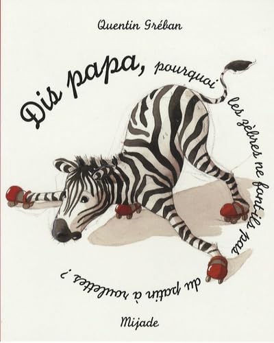 Dis papa, pourquoi les zèbres ne font-ils pas du patin à roulettes ? 9782871426387