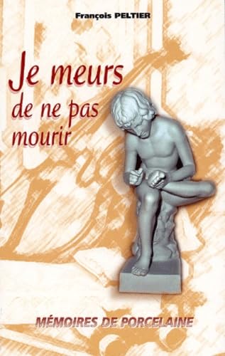 Je meurs de ne pas mourir : Mémoires de porcelaine 9782746806726