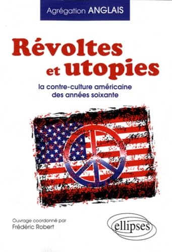 Révoltes & utopies la contre culture aux Etats Unis dans les années soixante (agrégation) 9782729866716
