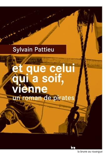 Et que celui qui a soif, vienne: Un roman de pirates 9782812609893