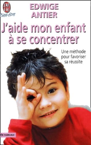 J'aide mon enfant à se concentrer : Une méthode pour favoriser sa réussite 9782290311851
