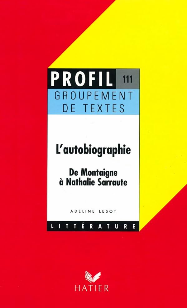 L'autobiographie (de Montaigne à Nathalie Sarraute) - Groupement de textes (oral de français) 9782218061974