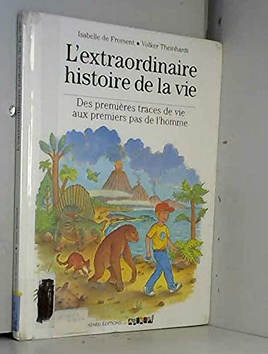 L'Extraordinaire Histoire de la Vie. Des premières traces de vie aux premiers pas de l'homme 9782227702257