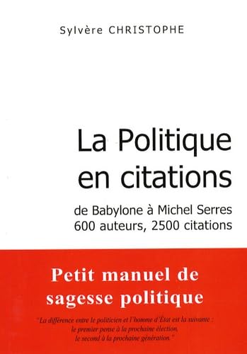 La politique en citations: De Babylone à Michel Serres, 600 auteurs, 2500 citations 9782910363000