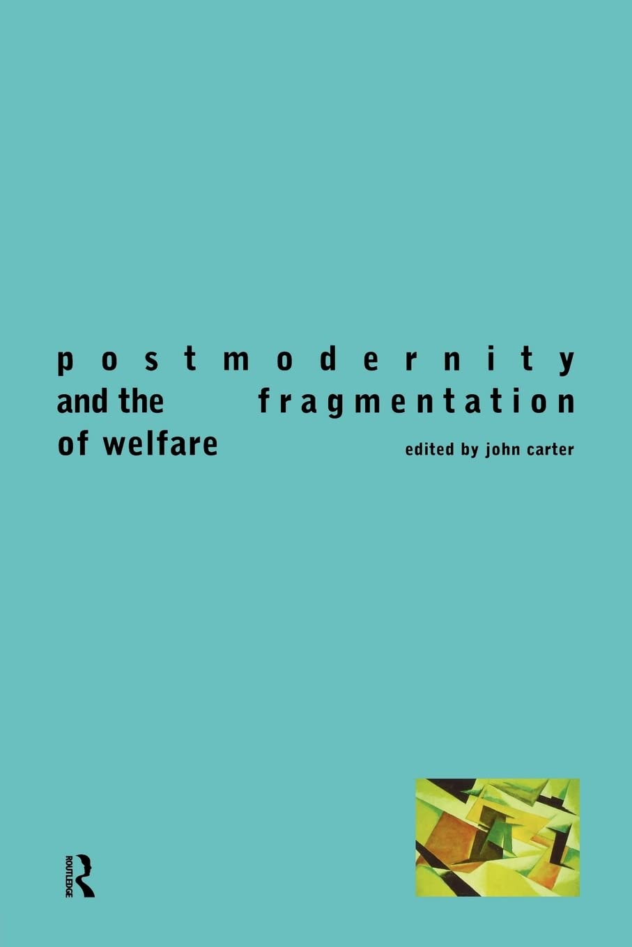 Postmodernity and the Fragmentation of Welfare 9780415163927