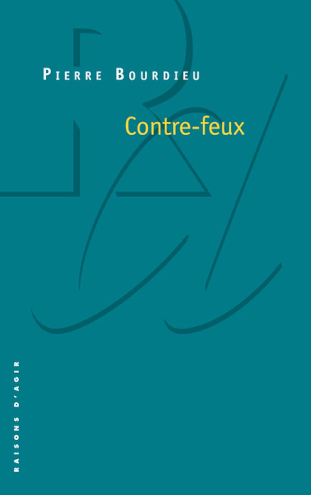 Contre-feux, tome 1 : Propos pour servir à la résistance contre l'invasion Néo-libérale 9782912107046