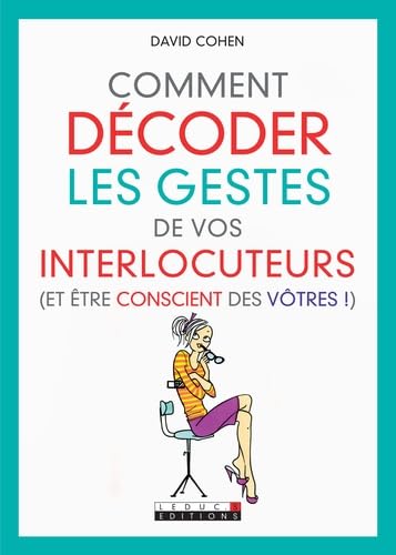 Comment décoder les gestes de vos interlocuteurs et Etre Conscient des Votres 9782848994260