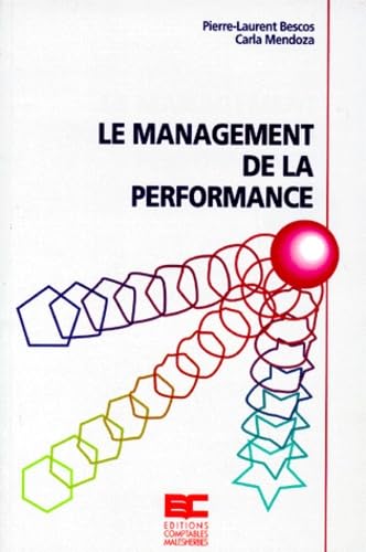 LE MANAGEMENT DE LA PERFORMANCE.: Expérience et méthodologie de mise en oeuvre pour une comptabilité de gestion moderne 9782910415051