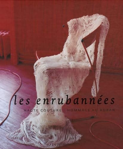 Les enrubannées: Haute-couture : Hommage au ruban, édition bilingue français-anglais 9782755701883